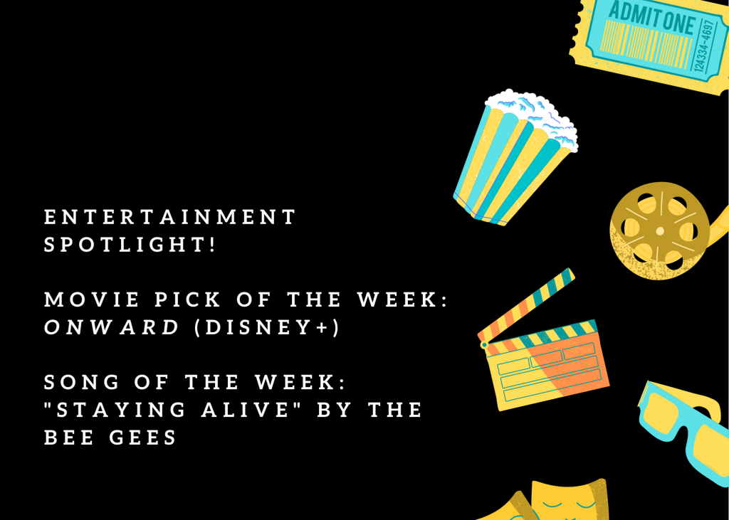 Entertainment Spotlight!  Movie pick of the week:  Onward (Disney+)  Song of the week: "staying Alive" by the bee gees