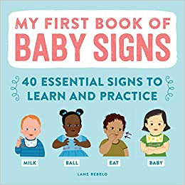 My First Book of Baby Signs: 40 Essential Signs to Learn and Practice